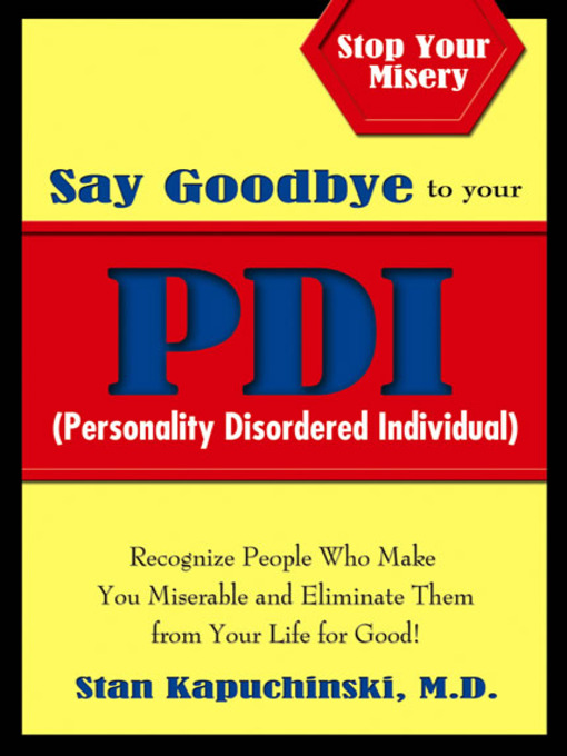 Title details for Say Goodbye to Your PDI (Personality Disordered Individuals) by Stan Kapuchinski, M.D. - Available